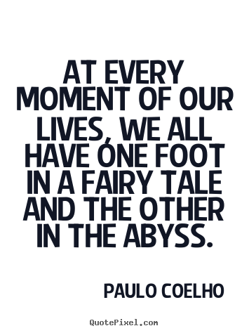 Customize image quotes about life - At every moment of our lives, we all have one foot in..