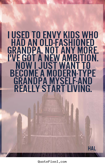 Hal picture quotes - I used to envy kids who had an old-fashioned.. - Life quotes