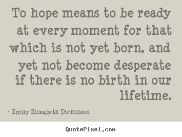 Quotes about life - To hope means to be ready at every moment for..