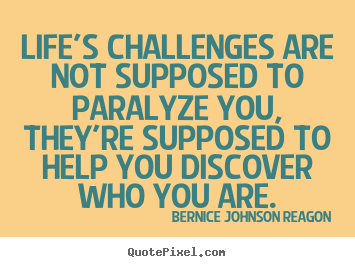 Life quotes - Life's challenges are not supposed to paralyze..