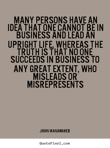 Quote about life - Many persons have an idea that one cannot be in business..