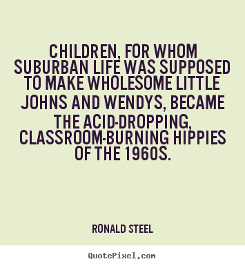 Quote about life - Children, for whom suburban life was supposed to..