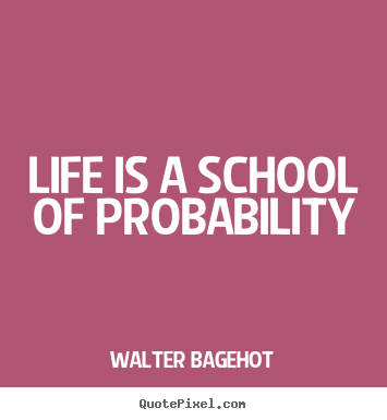 Design poster quotes about life - Life is a school of probability