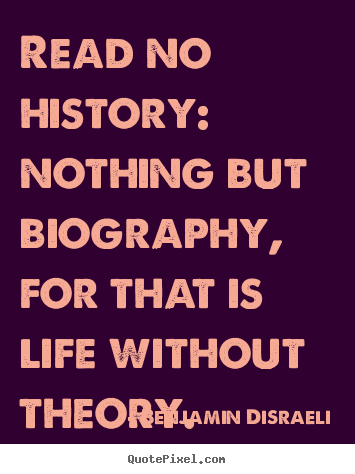 Quotes about life - Read no history: nothing but biography, for that..