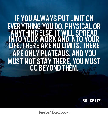 Life quote - If you always put limit on everything you do,..