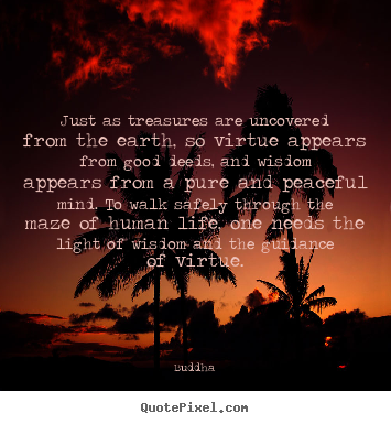 Make personalized poster quote about life - Just as treasures are uncovered from the earth, so..