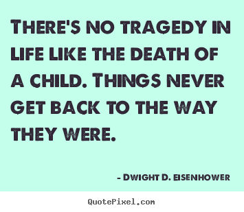 Dwight D. Eisenhower picture quotes - There's no tragedy in life like the death.. - Life quotes
