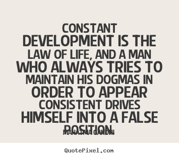 Mahatma Gandhi photo quotes - Constant development is the law of life, and a man who always tries to.. - Life sayings