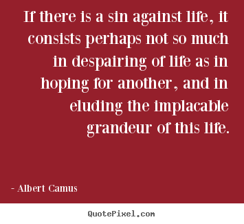 Create your own picture quote about life - If there is a sin against life, it consists perhaps..
