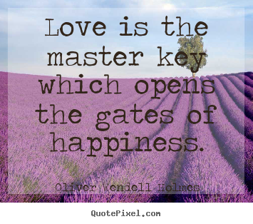 Life sayings - Love is the master key which opens the gates of happiness.