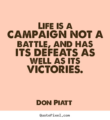 Design picture quote about life - Life is a campaign not a battle, and has its defeats as well as its..