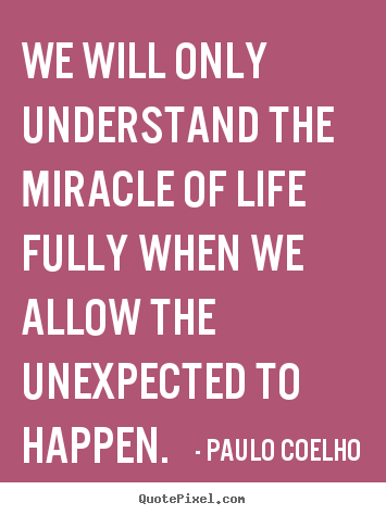 Life quotes - We will only understand the miracle of life fully when we allow the..