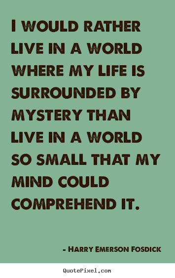 Quotes about life - I would rather live in a world where my life is surrounded..