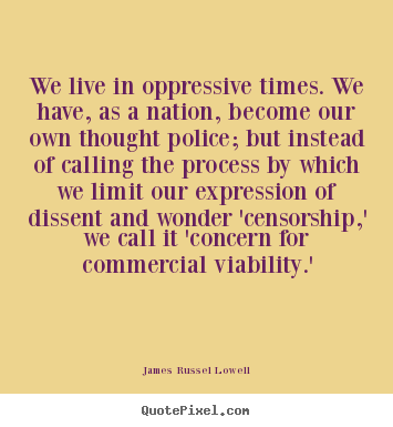 Customize picture quotes about life - We live in oppressive times. we have, as a nation, become our own..