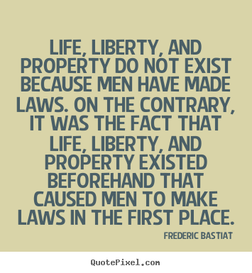 How to make image quotes about life - Life, liberty, and property do not exist because..