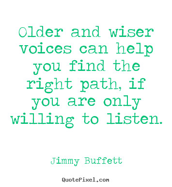 Quotes about life - Older and wiser voices can help you find the right..