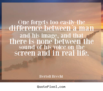 Quotes about life - One forgets too easily the difference between a..
