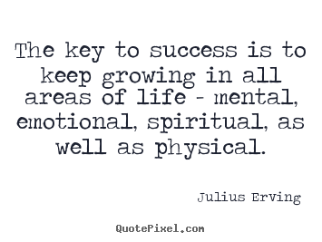 Julius Erving picture quotes - The key to success is to keep growing in all.. - Life quote