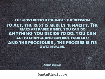 Life quotes - The most difficult thing is the decision to act, the..