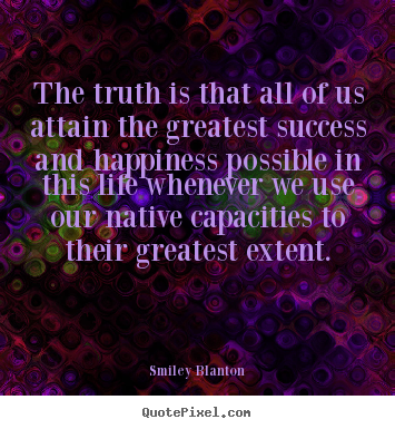 Create custom poster quotes about life - The truth is that all of us attain the greatest success and..