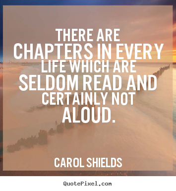 Sayings about life - There are chapters in every life which are seldom read..