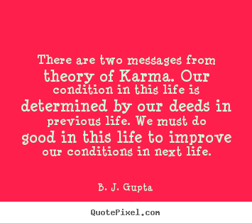Life quote - There are two messages from theory of karma. our condition in this..