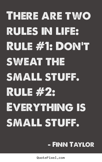 Quote about life - There are two rules in life: rule #1: don't..