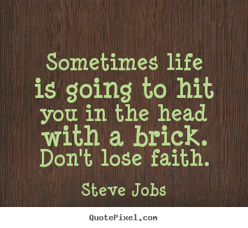 Steve Jobs picture quotes - Sometimes life is going to hit you in the head with a brick... - Life quote