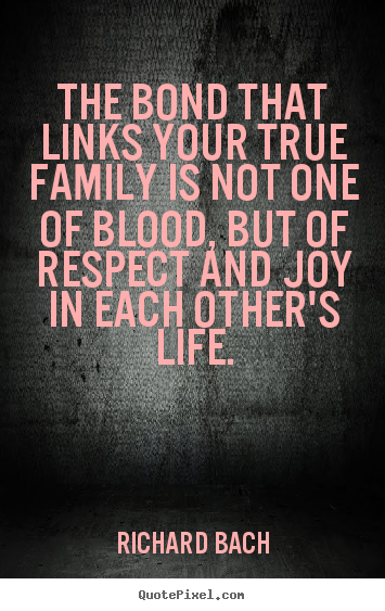 Life quotes - The bond that links your true family is not one of..