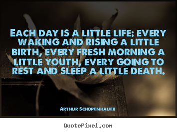 Life quotes - Each day is a little life: every waking and rising a..