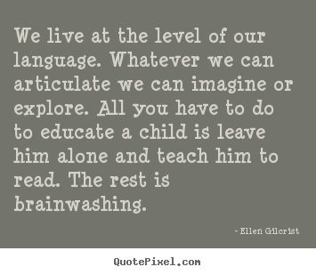 Life quote - We live at the level of our language. whatever we..