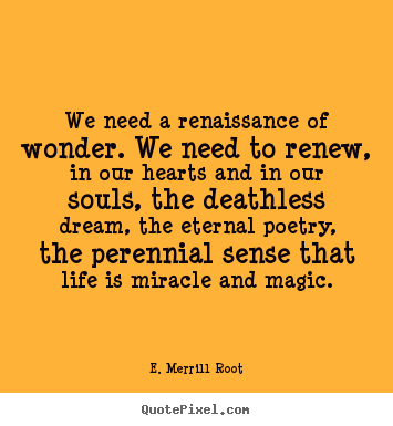 Make custom image quote about life - We need a renaissance of wonder. we need to renew, in our hearts..