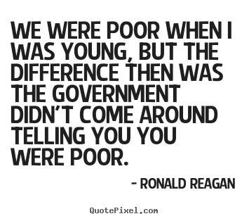 Ronald Reagan picture quotes - We were poor when i was young, but the difference.. - Life quotes