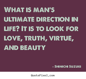 Diy picture quotes about life - What is man's ultimate direction in life?..