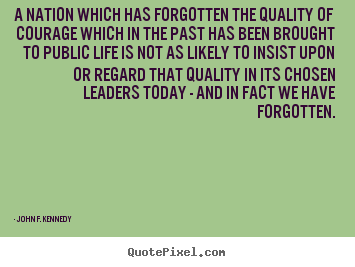 John F. Kennedy poster quotes - A nation which has forgotten the quality.. - Life quote