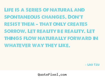 Life quotes - Life is a series of natural and spontaneous..