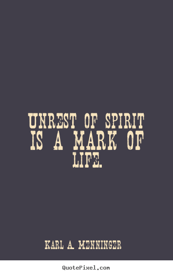 Make custom image quotes about life - Unrest of spirit is a mark of life.