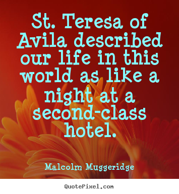 Diy picture quotes about life - St. teresa of avila described our life in this world as like..