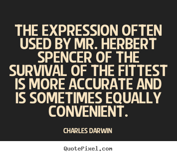 Make personalized photo quote about life - The expression often used by mr. herbert spencer..