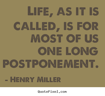 Henry Miller picture quotes - Life, as it is called, is for most of us one long.. - Life quotes