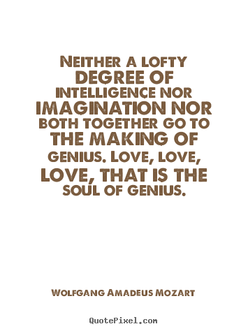 Create picture quotes about life - Neither a lofty degree of intelligence nor imagination nor..