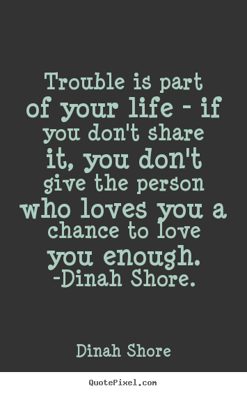 Create custom photo sayings about life - Trouble is part of your life - if you don't share..