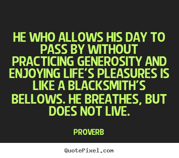 Proverb picture quotes - He who allows his day to pass by without practicing.. - Life quote