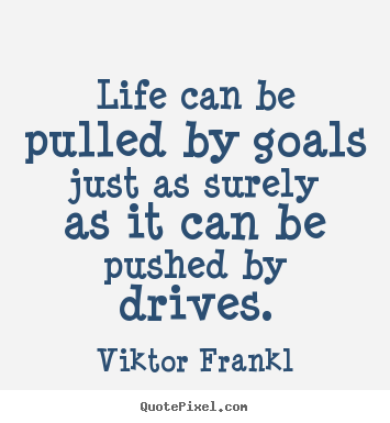 Create picture quote about life - Life can be pulled by goals just as surely as it can..