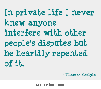 Quotes about life - In private life i never knew anyone interfere..