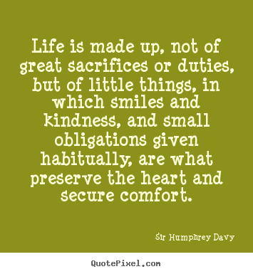Life quote - Life is made up, not of great sacrifices or duties,..