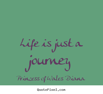 Life quotes - Life is just a journey