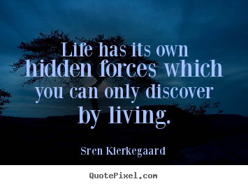Quotes about life - Life has its own hidden forces which you can only discover..