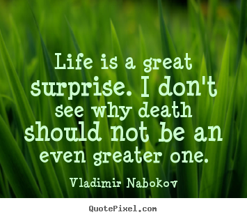 Create graphic photo quotes about life - Life is a great surprise. i don't see why death should not..