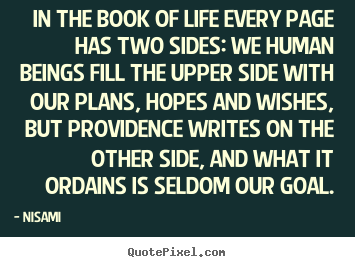 Life quotes - In the book of life every page has two sides: we human beings fill..